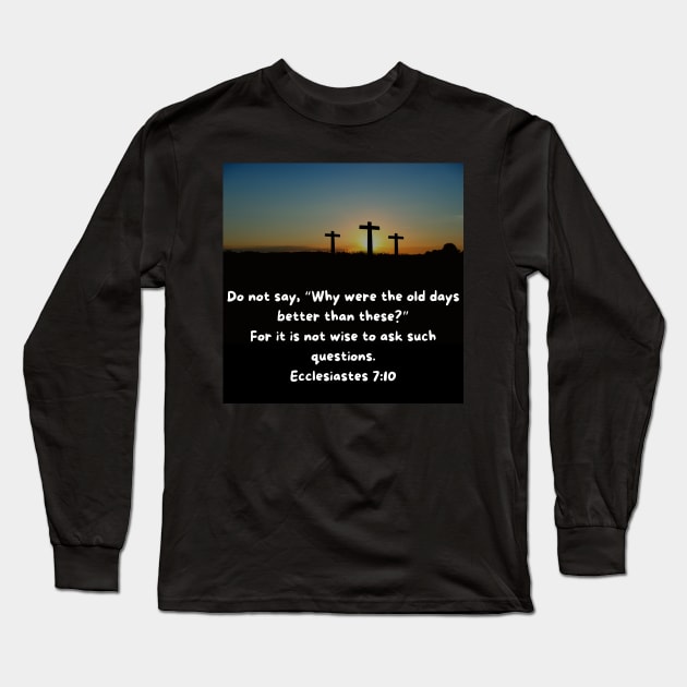 Ecclesiastes 7:10 Long Sleeve T-Shirt by Eveline D’souza